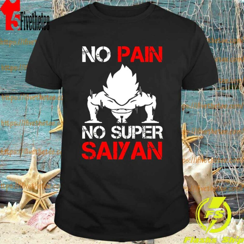 Vegeta No Pain No Super Saiyan Dragon ball Shirt Hoodie 1