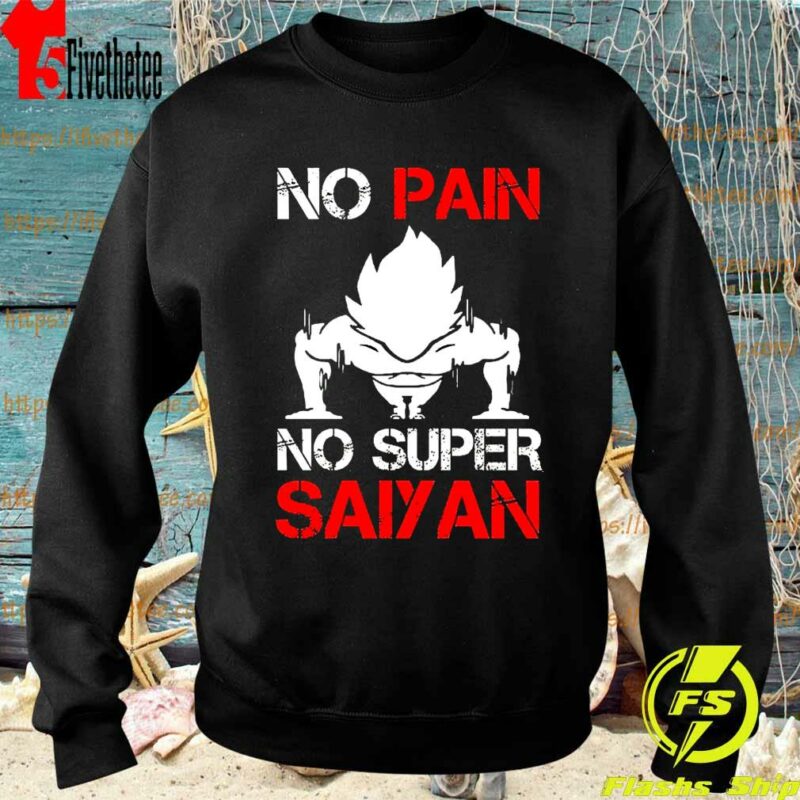 Vegeta No Pain No Super Saiyan Dragon ball Shirt Hoodie 3